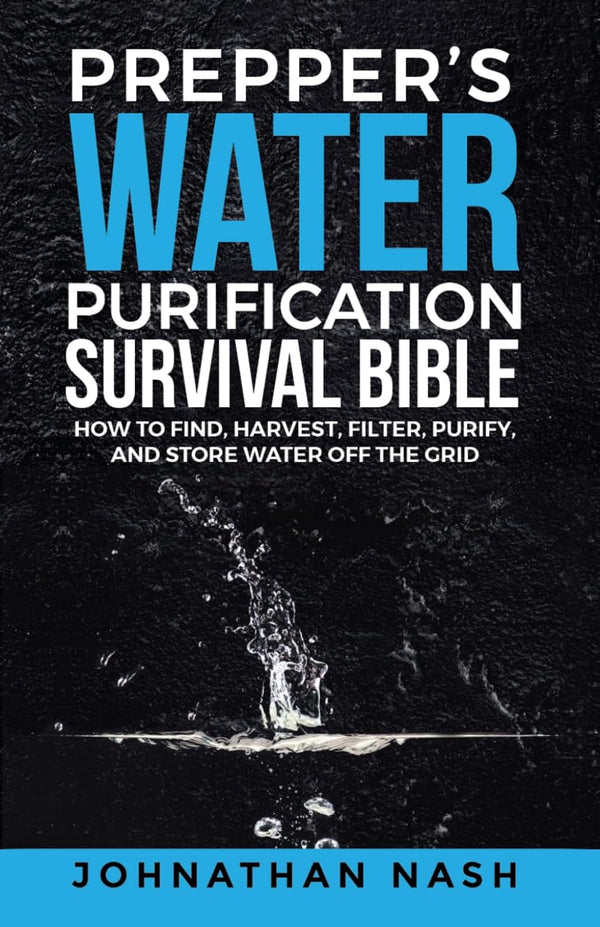 Prepper's Water Purification Survival Bible
